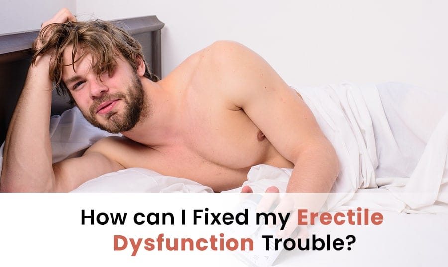 How can I Fixed my erectile dysfunction Trouble
